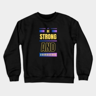 Be Strong And Courageous | Christian Crewneck Sweatshirt